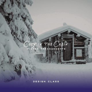 FLORAL DESIGN CLASS: Cozy in the Cabin, Jan. 3 at 10:30 AM - Plum Sage Flowers