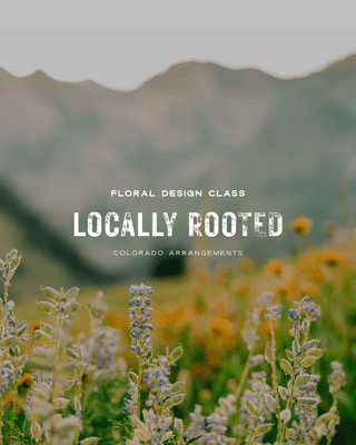 Locally Rooted Floral Design Class: Saturday, August 16 | 10:30 AM - Plum Sage Flowers